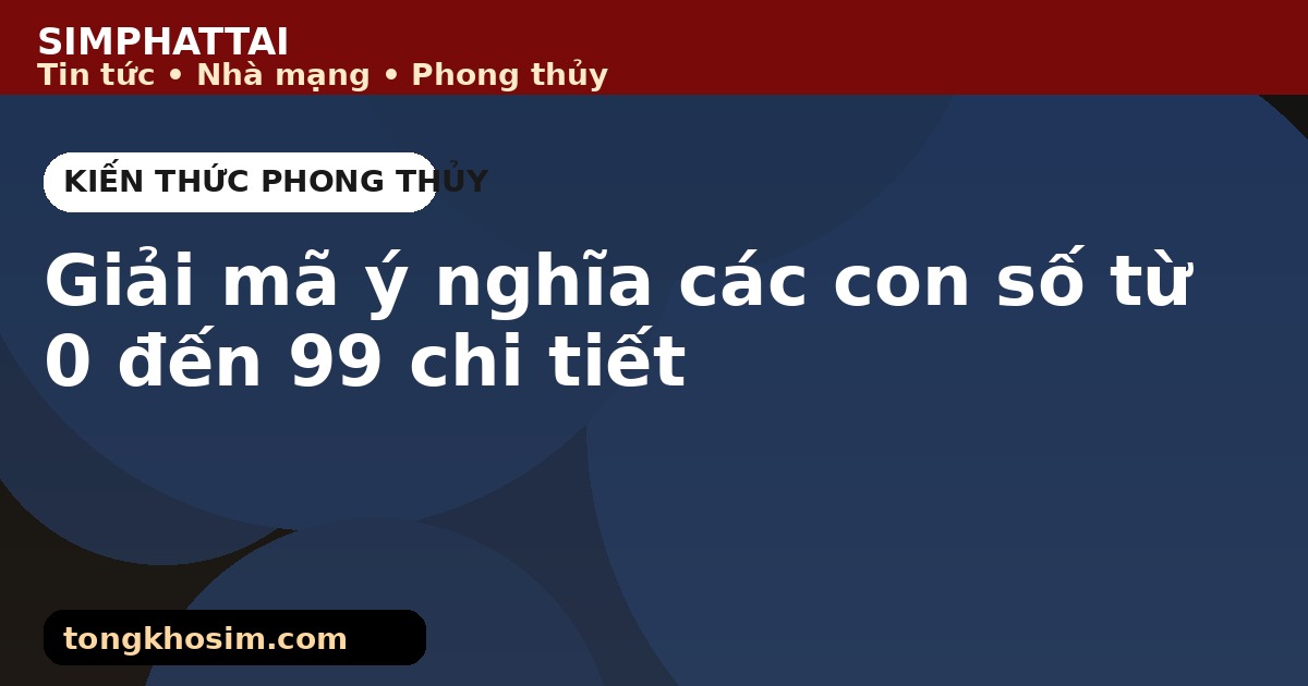Giải mã ý nghĩa các con số từ 0 đến 99 chi tiết